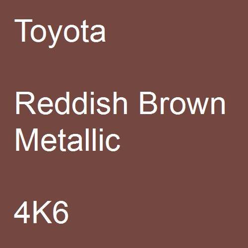 Toyota, Reddish Brown Metallic, 4K6.